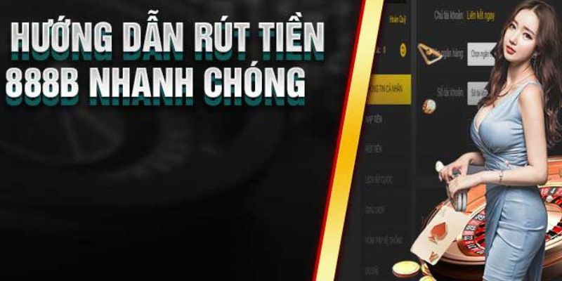 Rút tiền 888B về túi vô cùng nhanh chóng