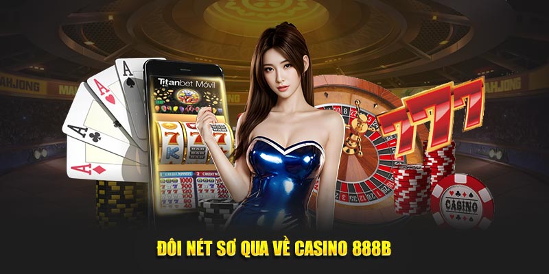 Đôi nét sơ lược về sảnh Casino 888B