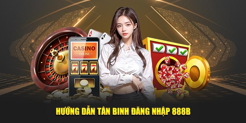 Chi tiết từng công đoạn đăng nhập 888B