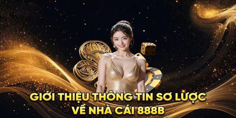 Giới thiệu 888B là sân chơi đáng tin cậy của mọi khách hàng